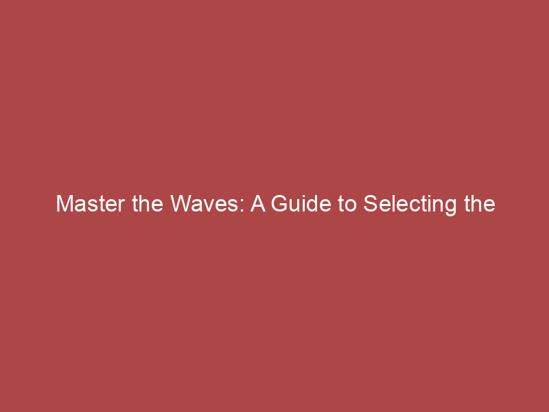 Master the Waves: A Guide to Selecting the Perfect Kayaking Shoes