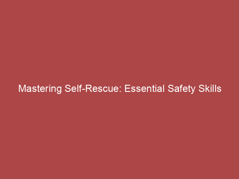 Mastering Self-Rescue: Essential Safety Skills for Every Situation